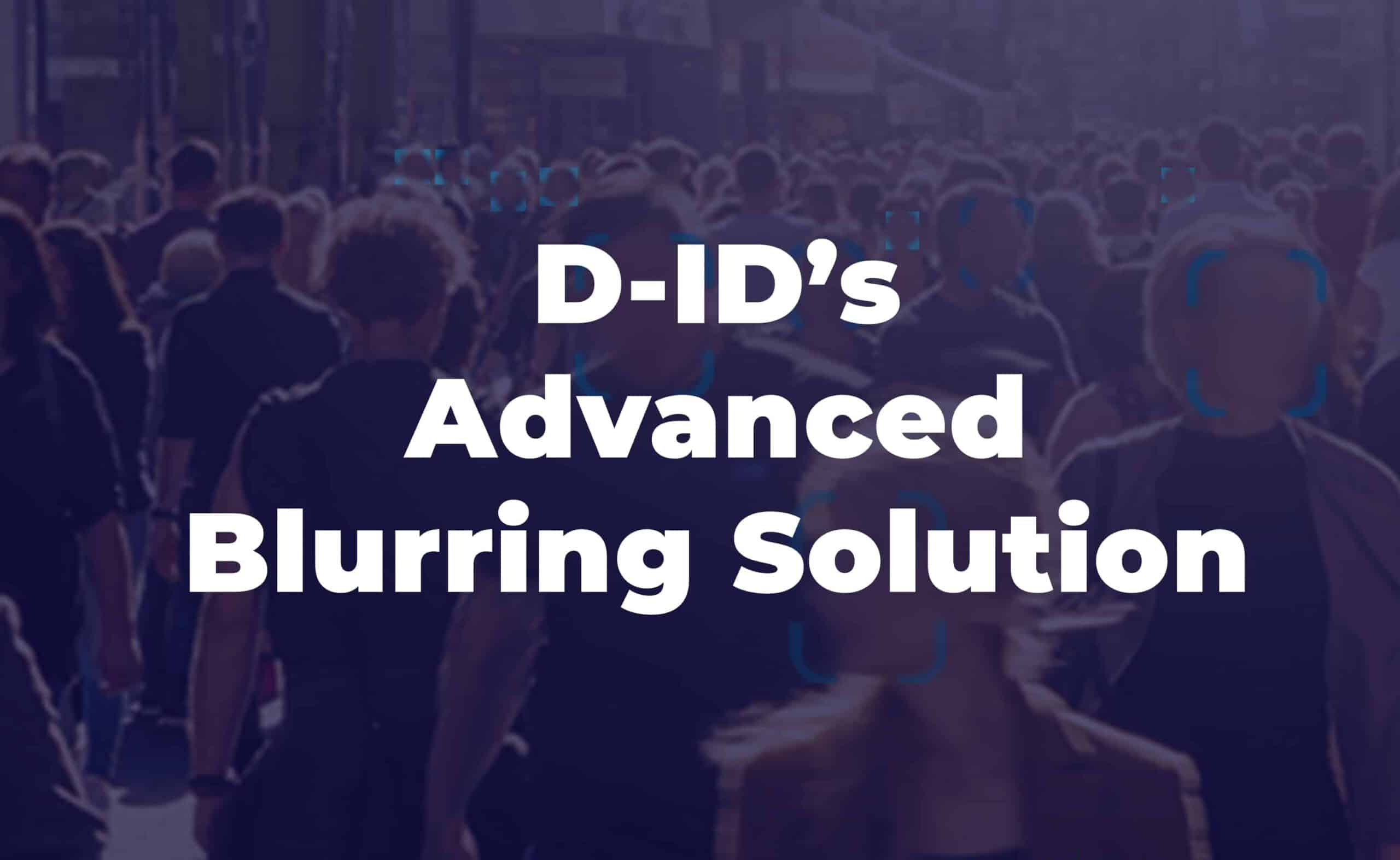 D-ID’s Advanced Blurring Solution