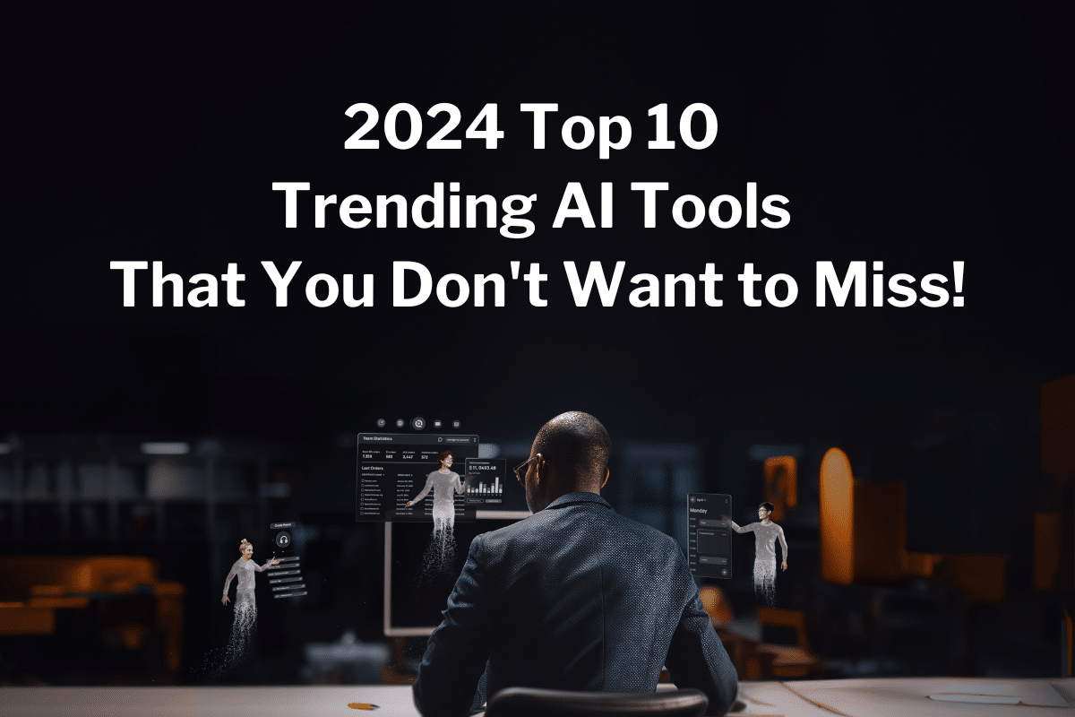 2024 Top 10 Trending AI Tools That You Don't Want to Miss!